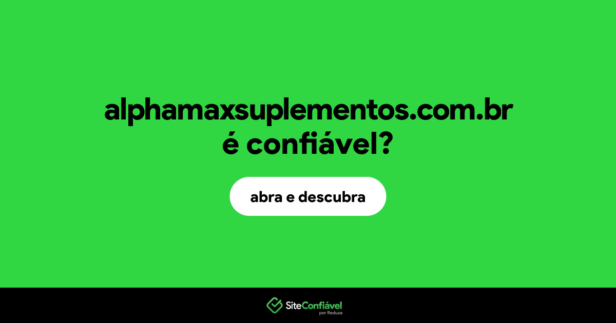 O site alphamaxsuplementos.com.br é confiável?