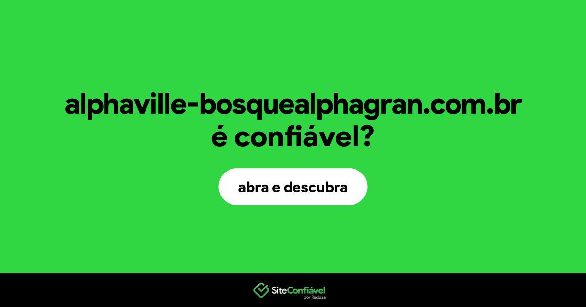 O site alphaville-bosquealphagran.com.br é confiável?