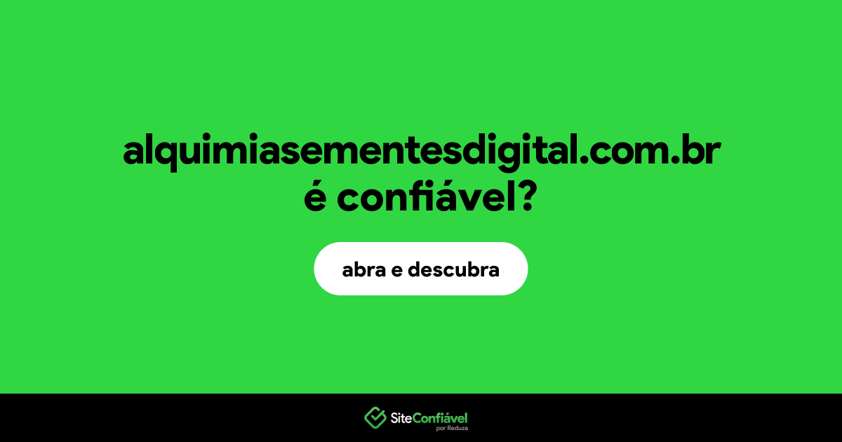 O site alquimiasementesdigital.com.br é confiável?