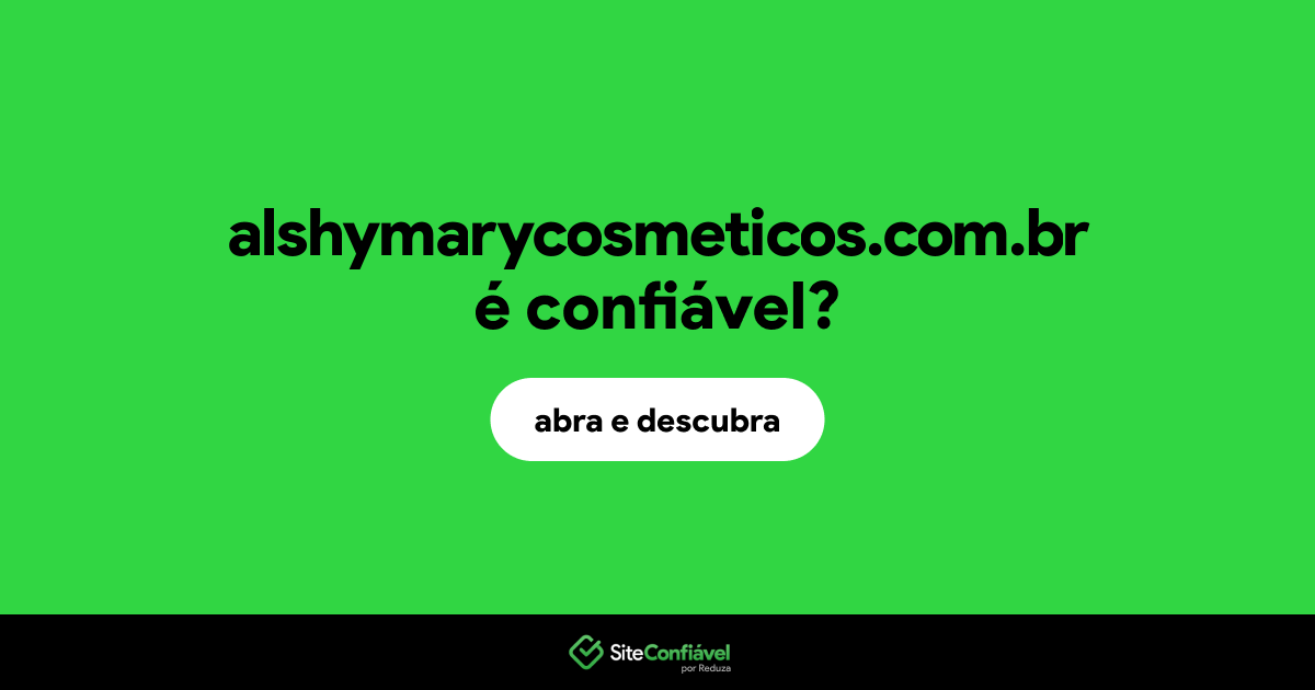 O site alshymarycosmeticos.com.br é confiável?