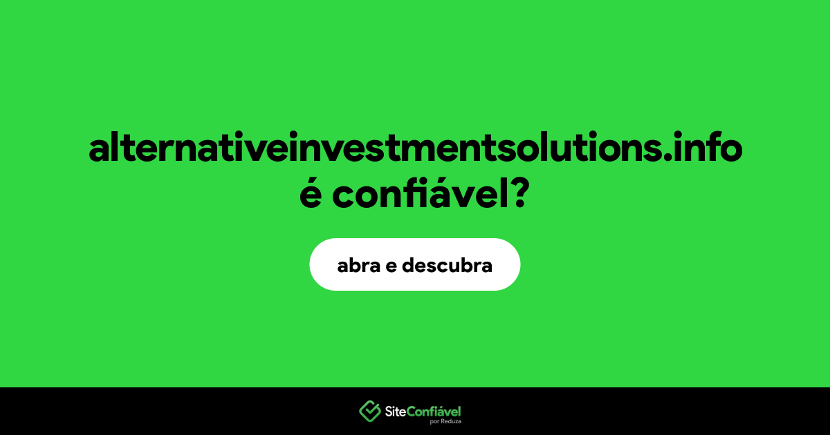 O site alternativeinvestmentsolutions.info é confiável?