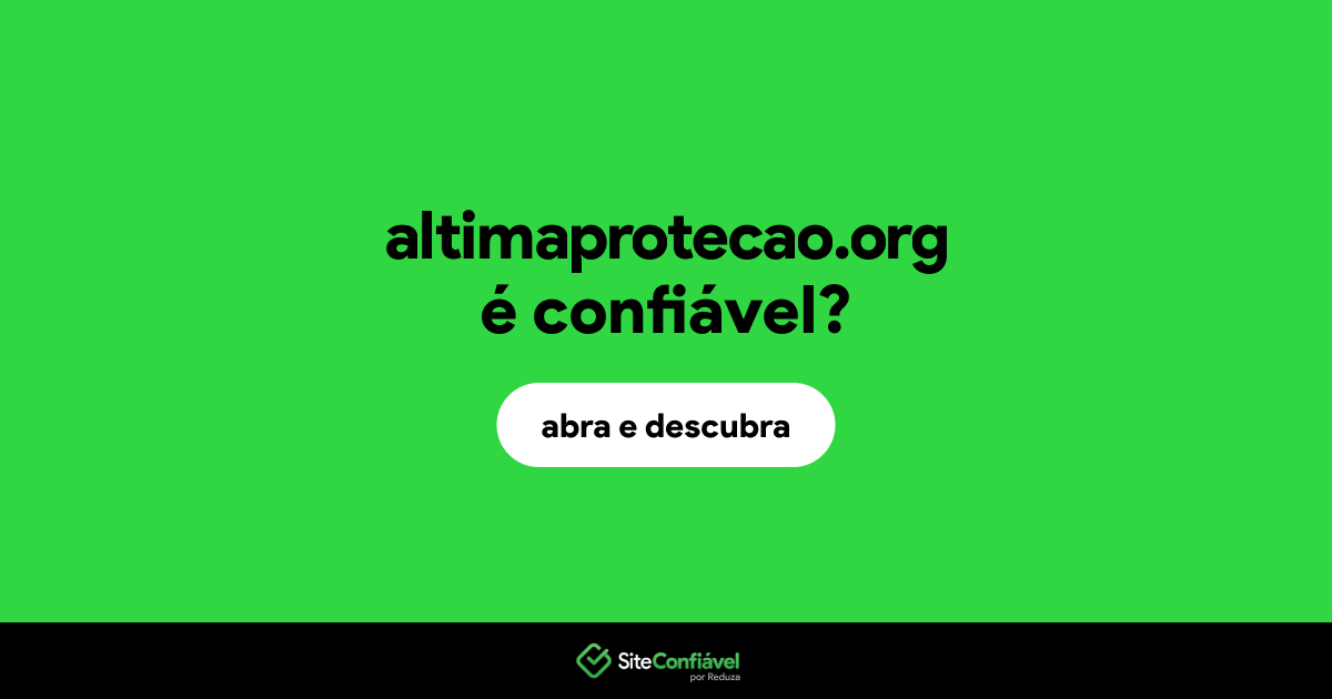 O site altimaprotecao.org é confiável?