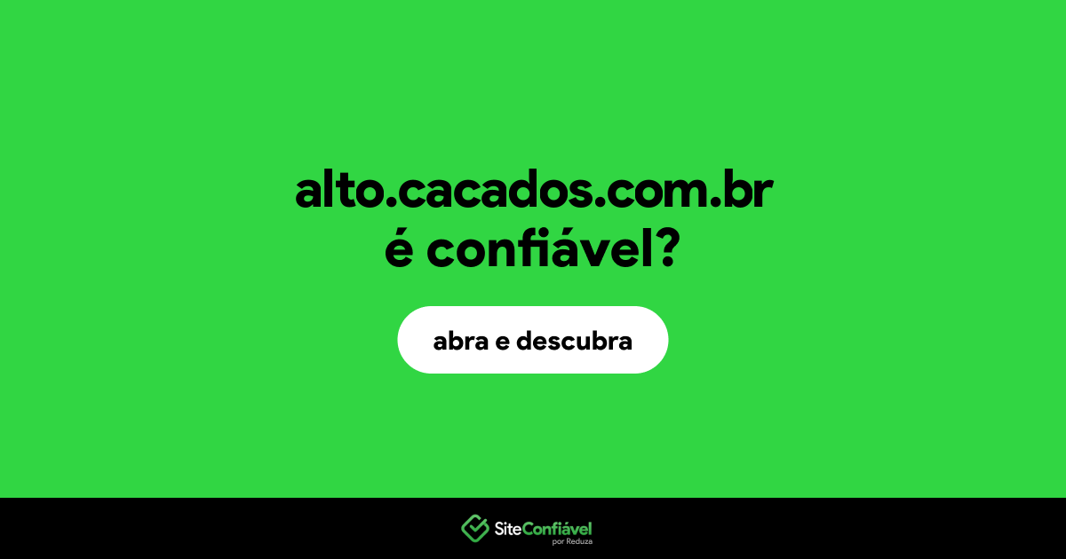 O site alto.cacados.com.br é confiável?