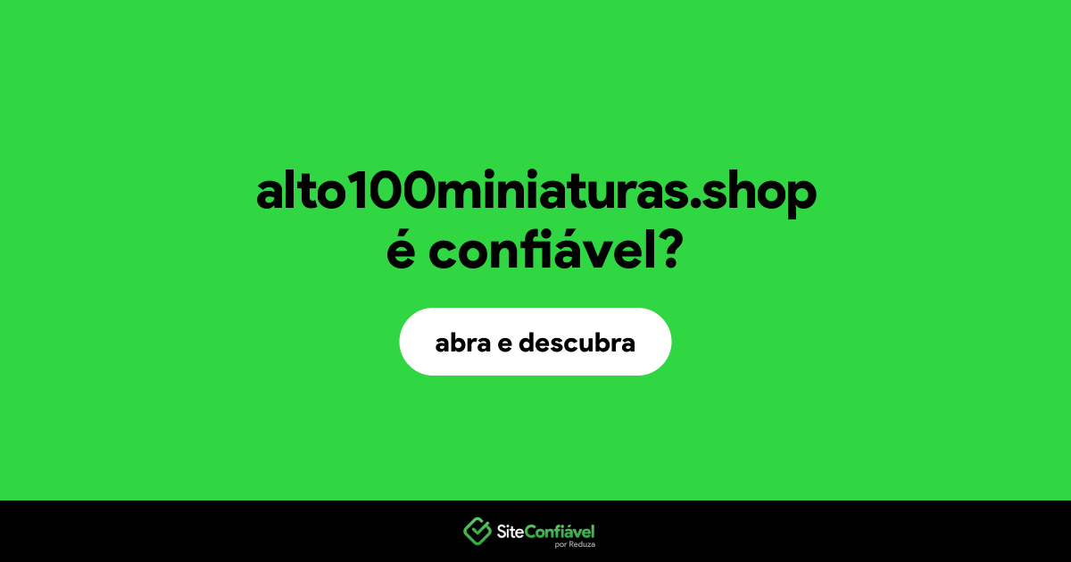 O site alto100miniaturas.shop é confiável?