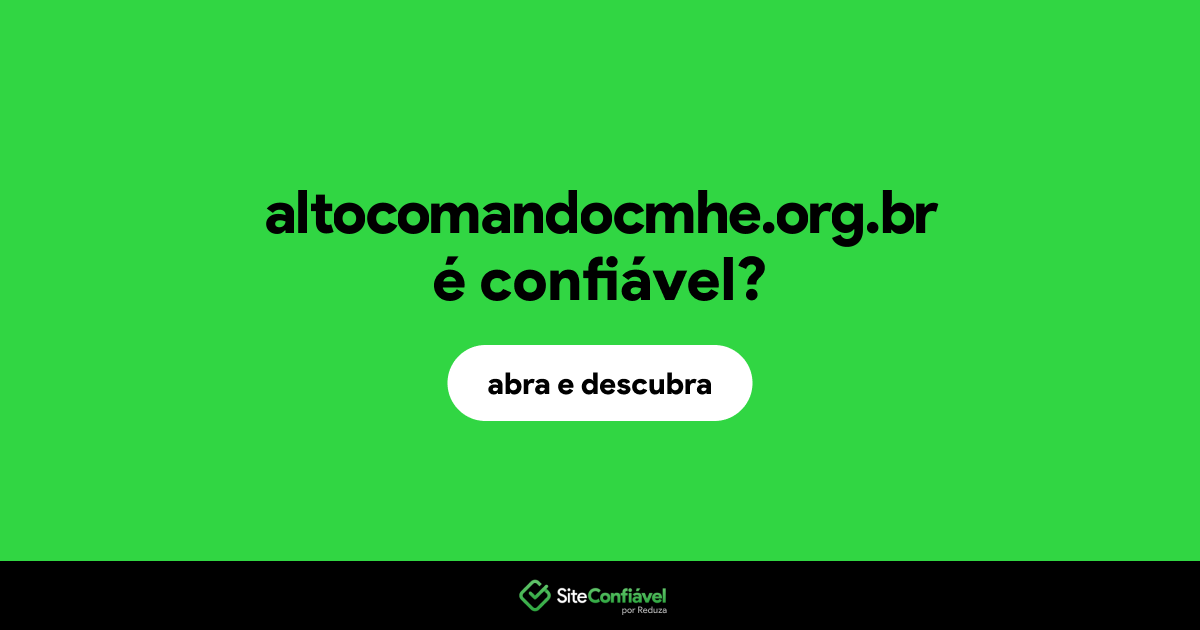 O site altocomandocmhe.org.br é confiável?