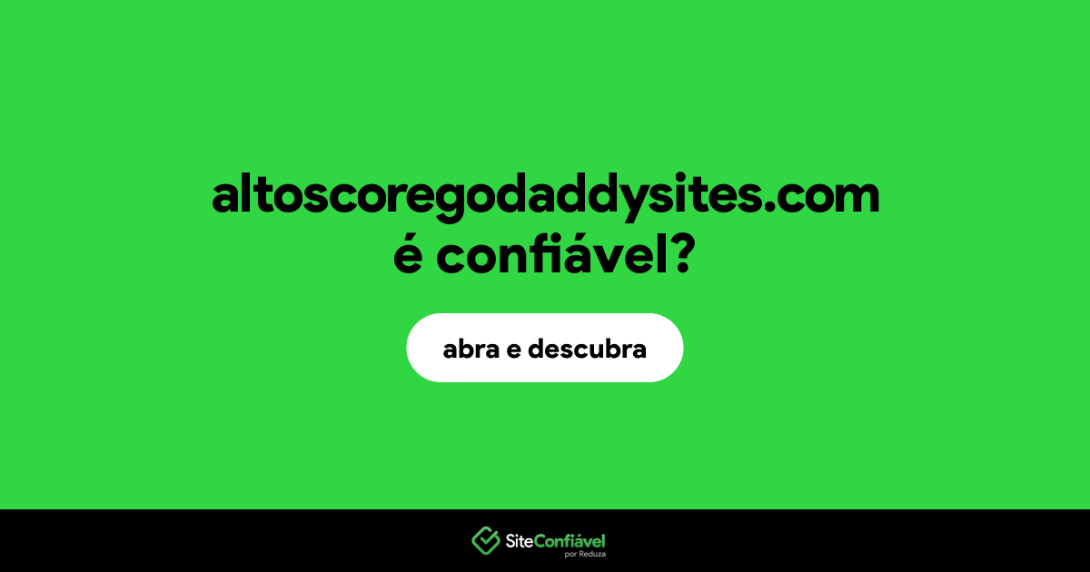 O site altoscoregodaddysites.com é confiável?