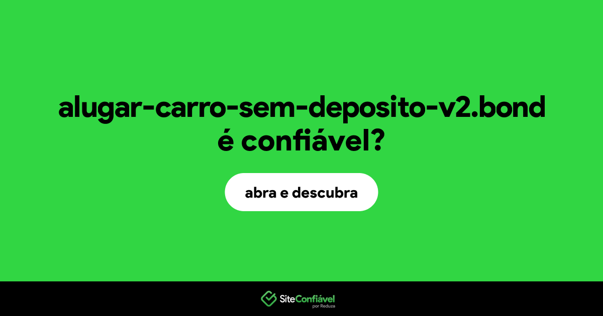 O site alugar-carro-sem-deposito-v2.bond é confiável?