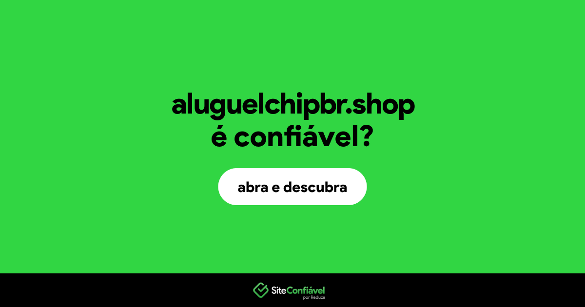 O site aluguelchipbr.shop é confiável?