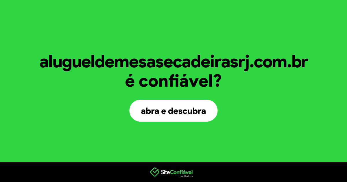 O site alugueldemesasecadeirasrj.com.br é confiável?
