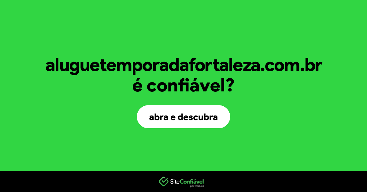 O site aluguetemporadafortaleza.com.br é confiável?