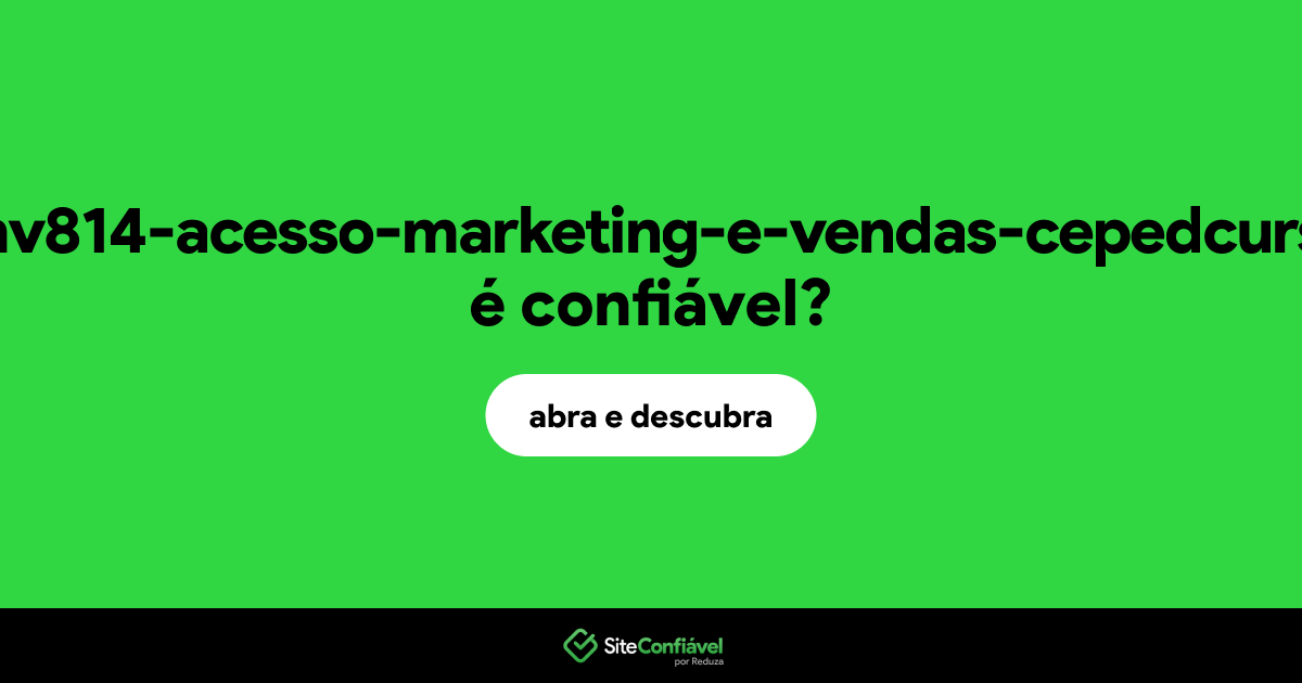O site aluno-mv814-acesso-marketing-e-vendas-cepedcursos.com é confiável?