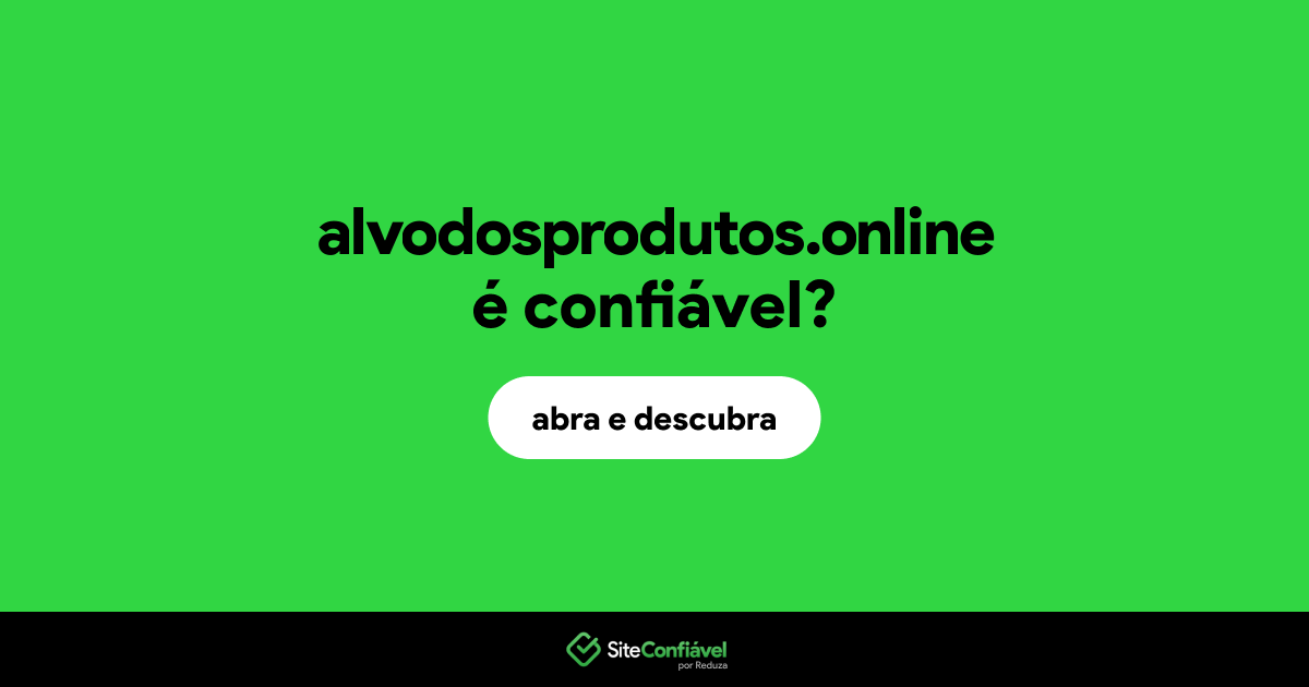 O site alvodosprodutos.online é confiável?