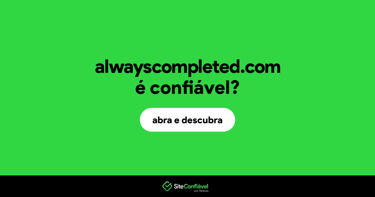 O site alwayscompleted.com é confiável?