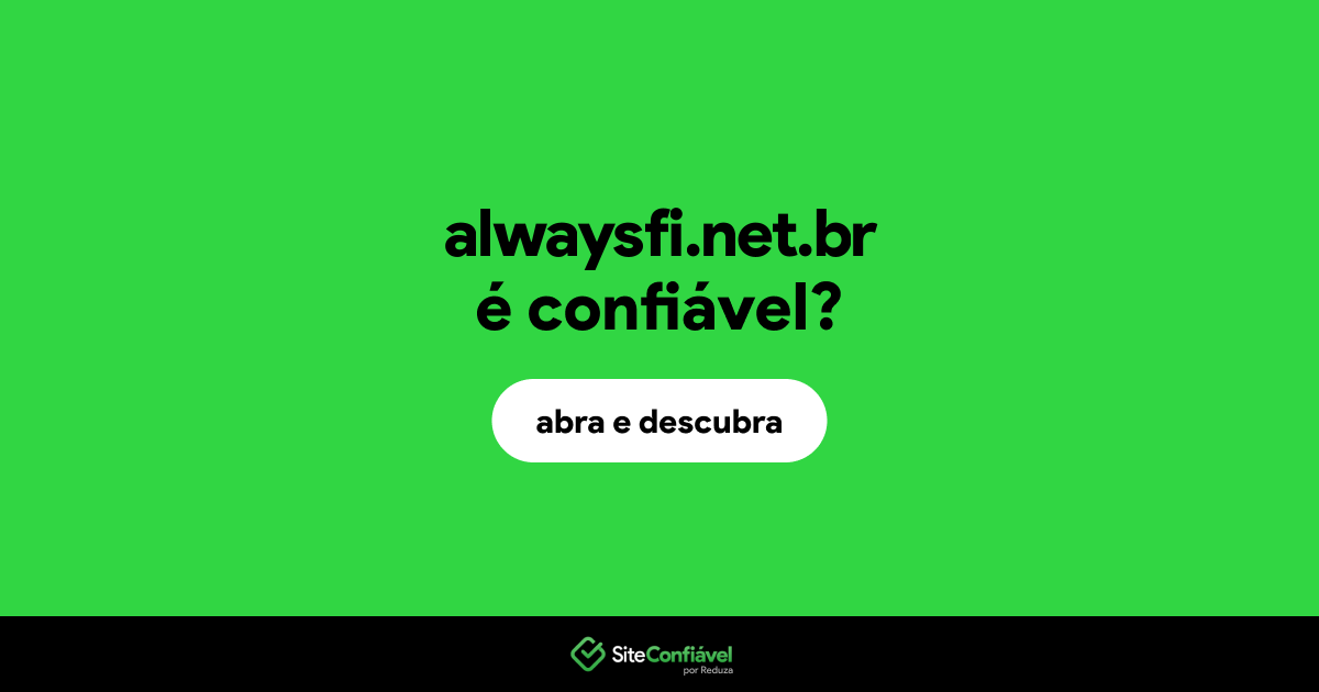 O site alwaysfi.net.br é confiável?