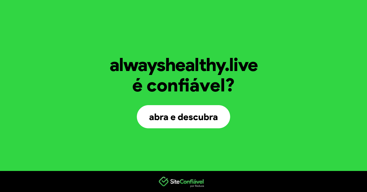 O site alwayshealthy.live é confiável?