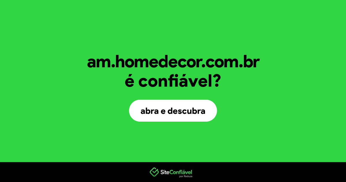 O site am.homedecor.com.br é confiável?