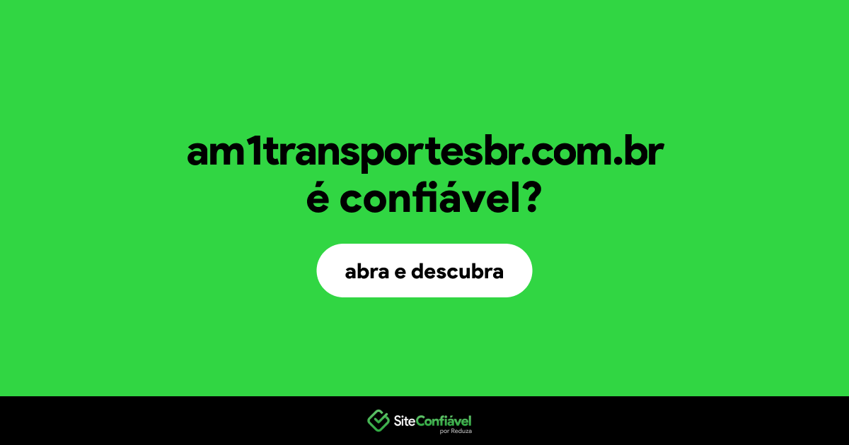 O site am1transportesbr.com.br é confiável?