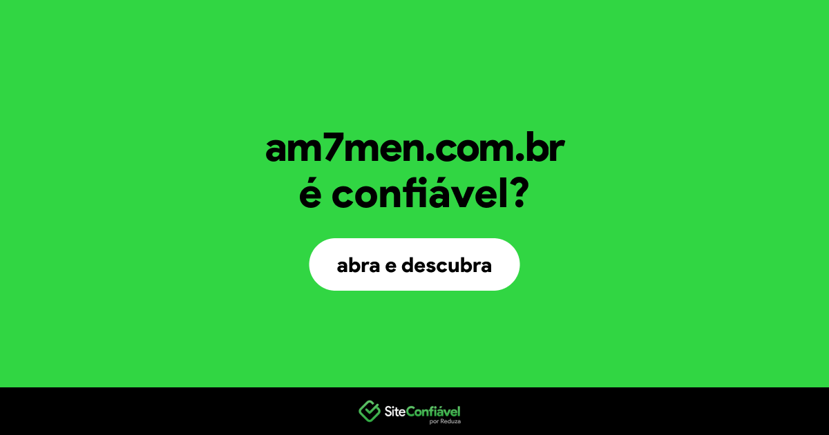 O site am7men.com.br é confiável?