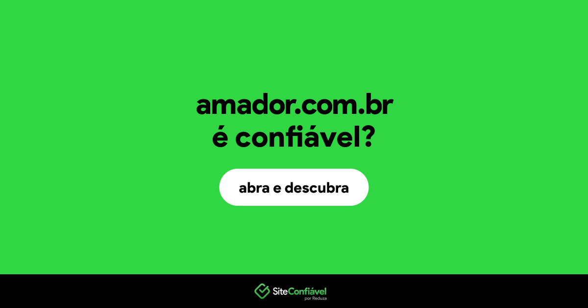 O site amador.com.br é confiável?