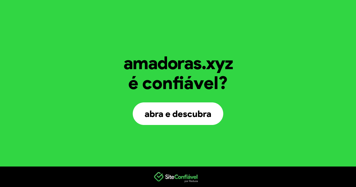O site amadoras.xyz é confiável?