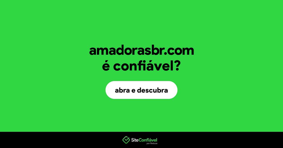 O site amadorasbr.com é confiável?