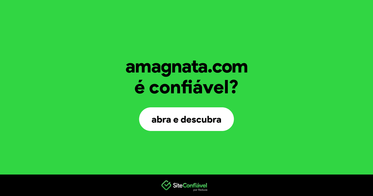 O site amagnata.com é confiável?