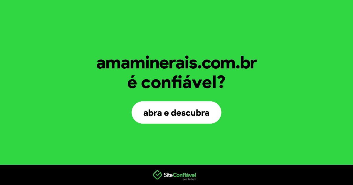 O site amaminerais.com.br é confiável?