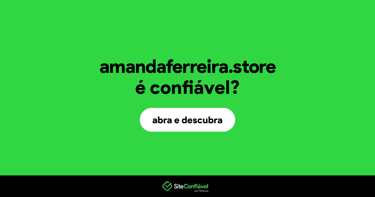 O site amandaferreira.store é confiável?