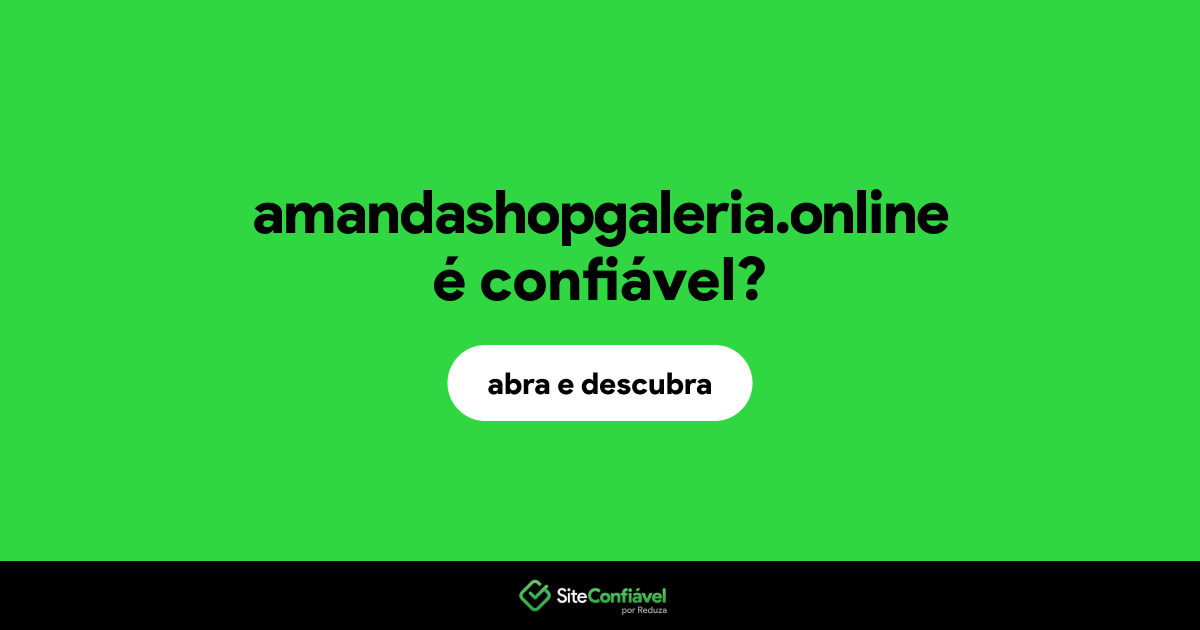 O site amandashopgaleria.online é confiável?