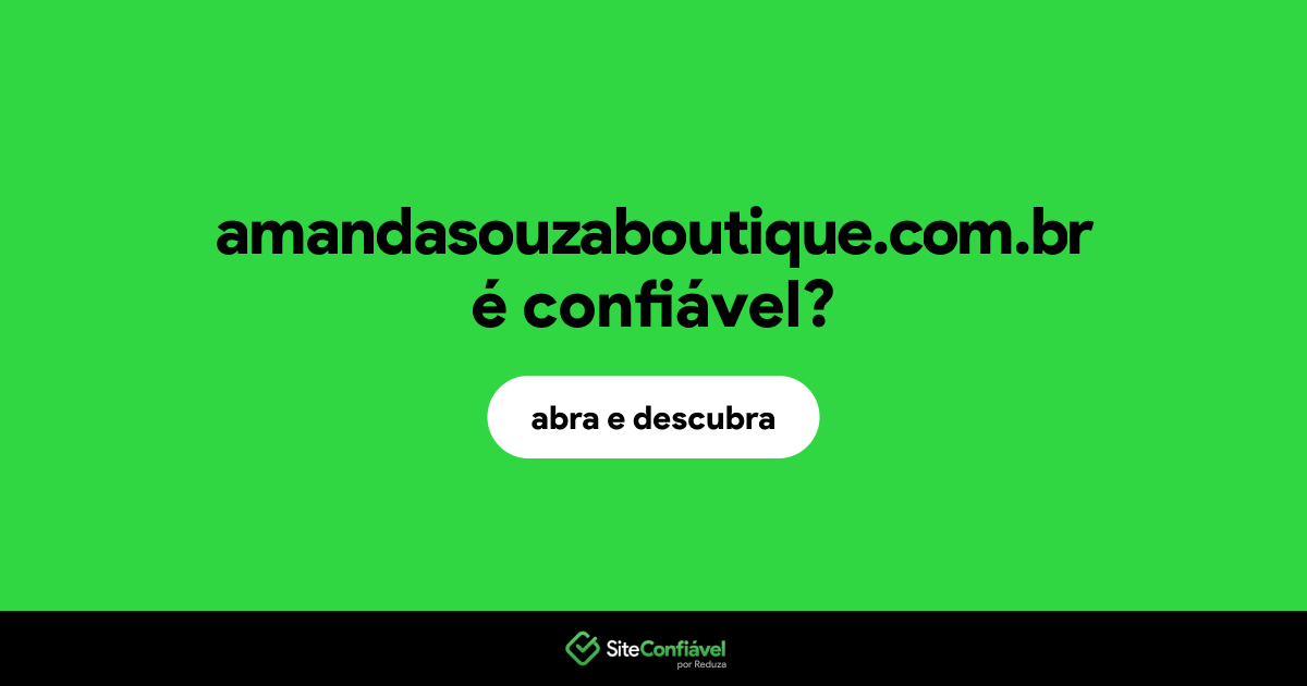 O site amandasouzaboutique.com.br é confiável?