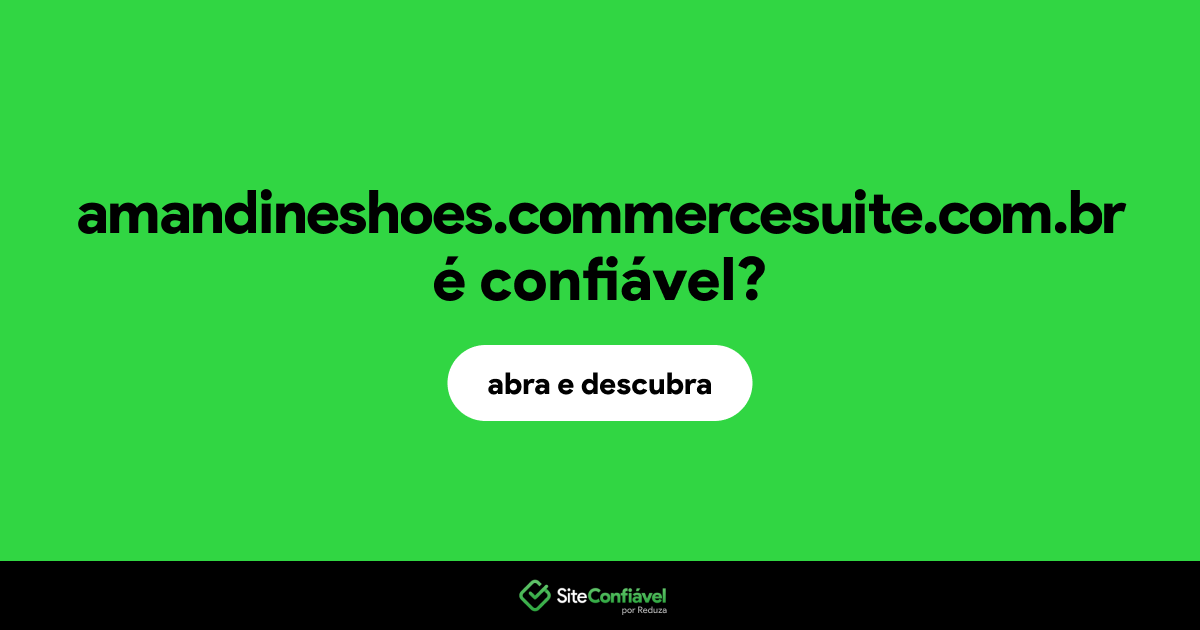O site amandineshoes.commercesuite.com.br é confiável?