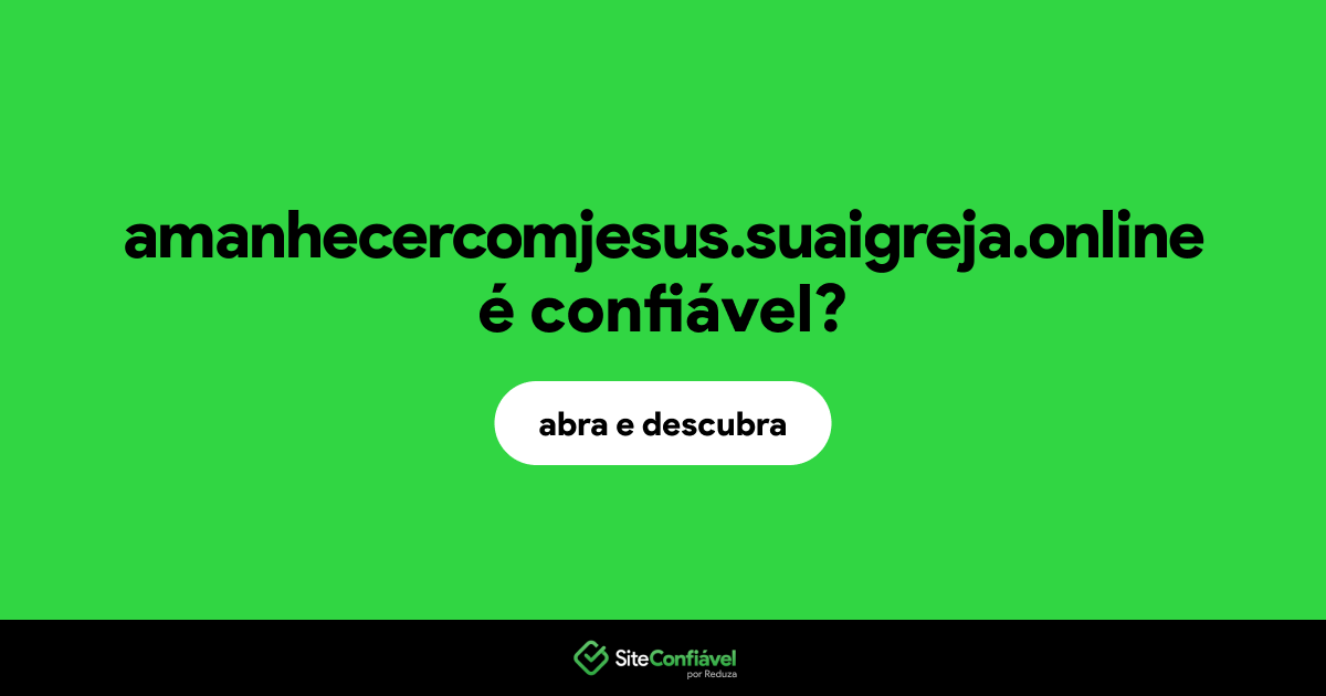O site amanhecercomjesus.suaigreja.online é confiável?