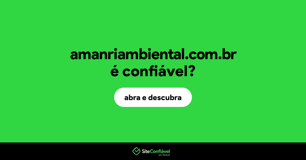 O site amanriambiental.com.br é confiável?