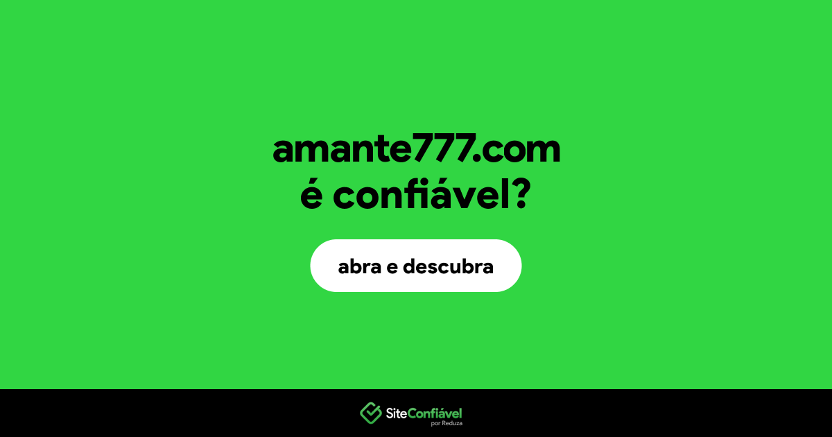 O site amante777.com é confiável?