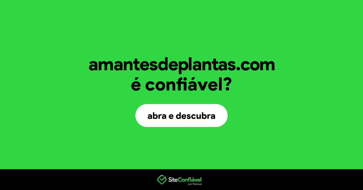 O site amantesdeplantas.com é confiável?