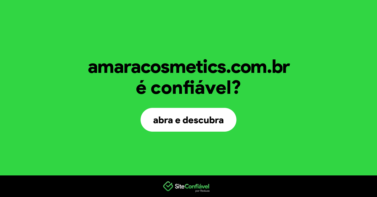 O site amaracosmetics.com.br é confiável?
