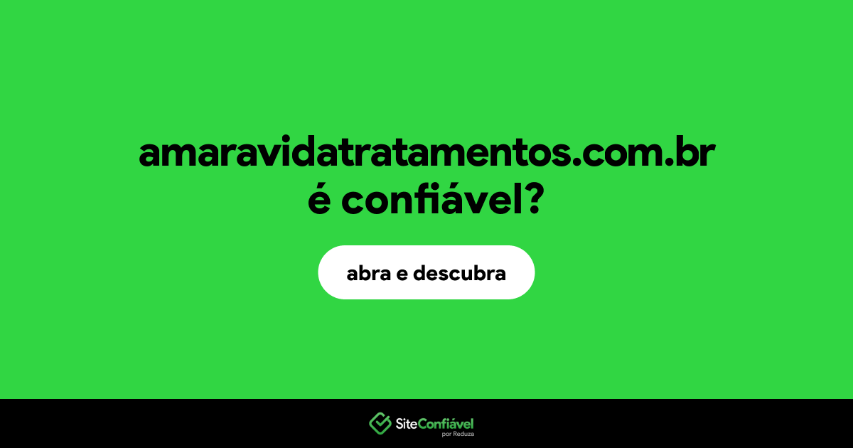O site amaravidatratamentos.com.br é confiável?