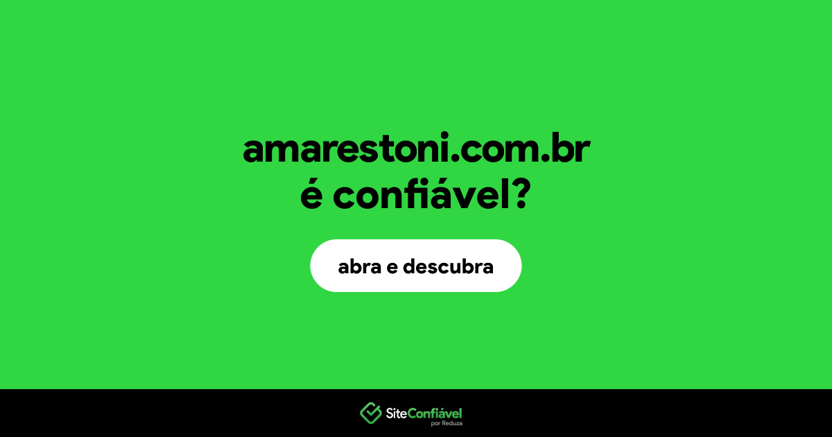 O site amarestoni.com.br é confiável?