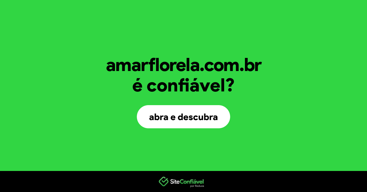 O site amarflorela.com.br é confiável?