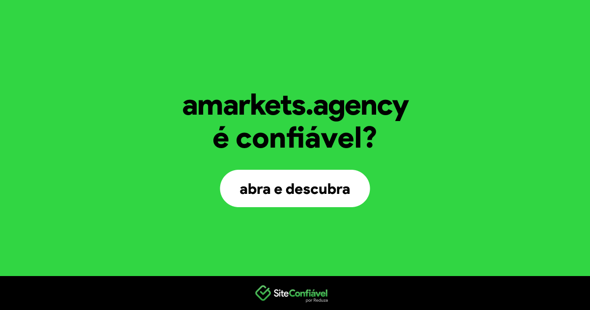 O site amarkets.agency é confiável?