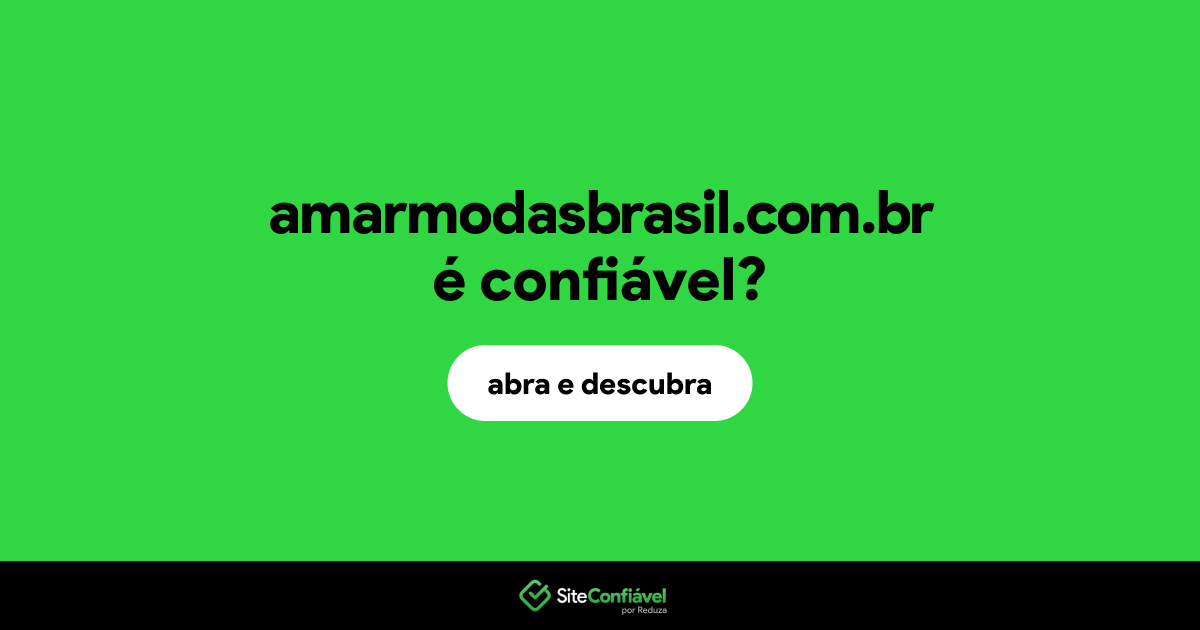 O site amarmodasbrasil.com.br é confiável?