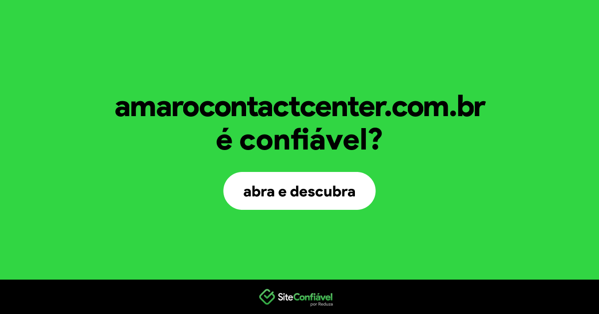 O site amarocontactcenter.com.br é confiável?