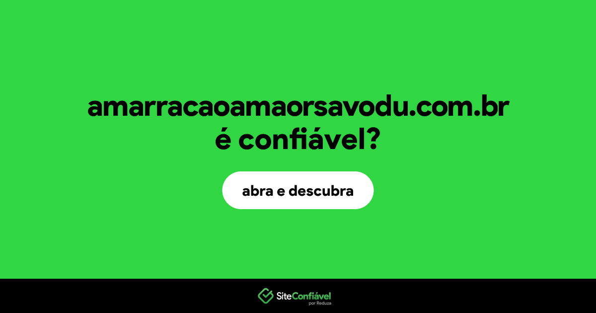 O site amarracaoamaorsavodu.com.br é confiável?