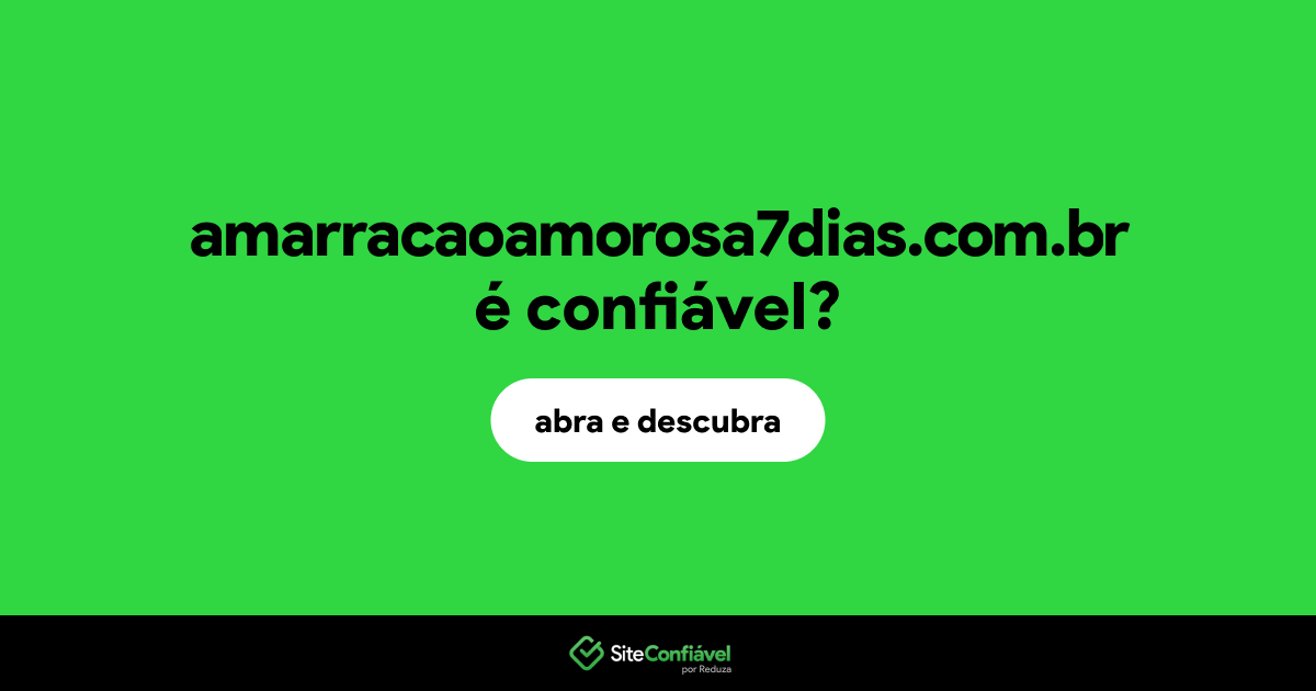 O site amarracaoamorosa7dias.com.br é confiável?