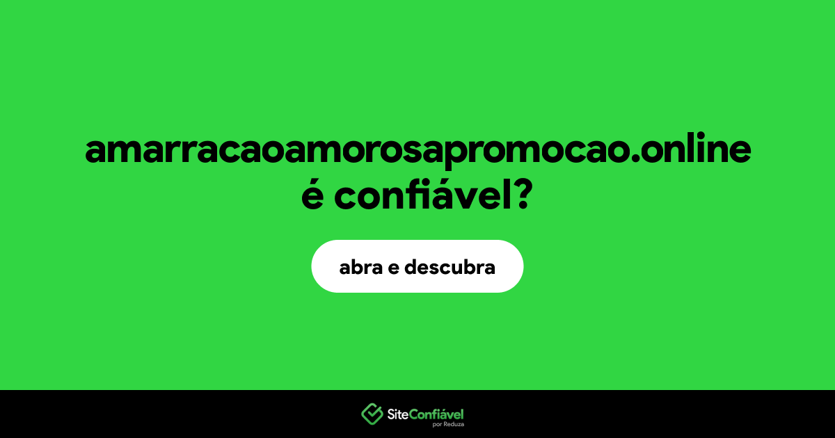 O site amarracaoamorosapromocao.online é confiável?