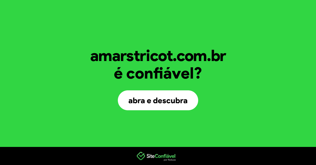 O site amarstricot.com.br é confiável?