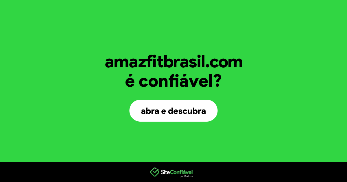 O site amazfitbrasil.com é confiável?