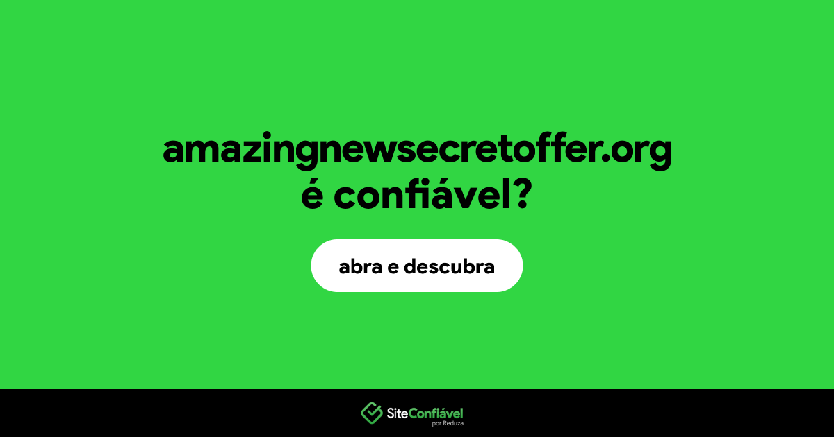 O site amazingnewsecretoffer.org é confiável?