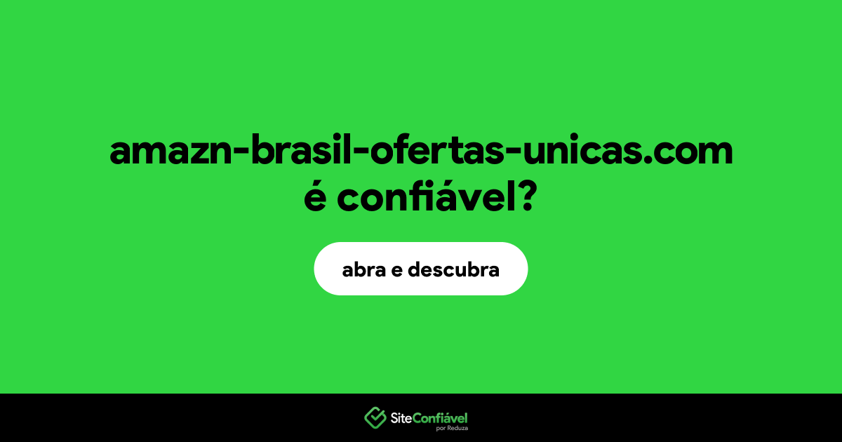 O site amazn-brasil-ofertas-unicas.com é confiável?