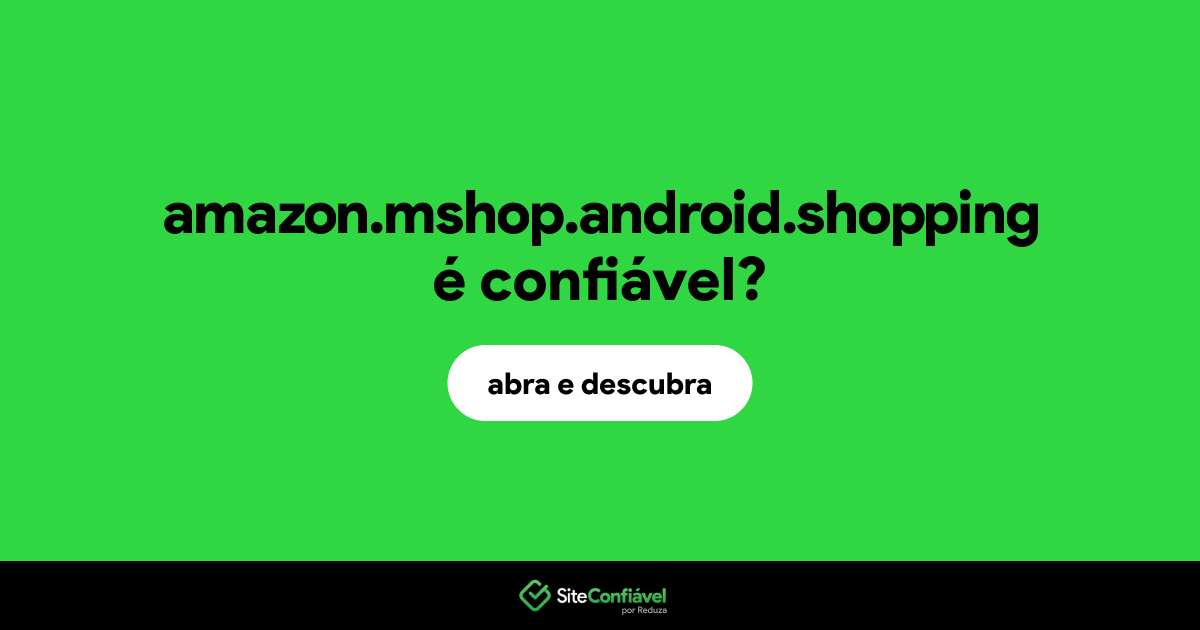 O site amazon.mshop.android.shopping é confiável?